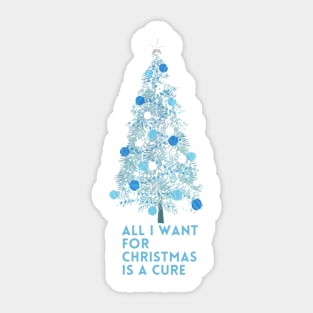 All I Want For Christmas Is A Cure Sticker